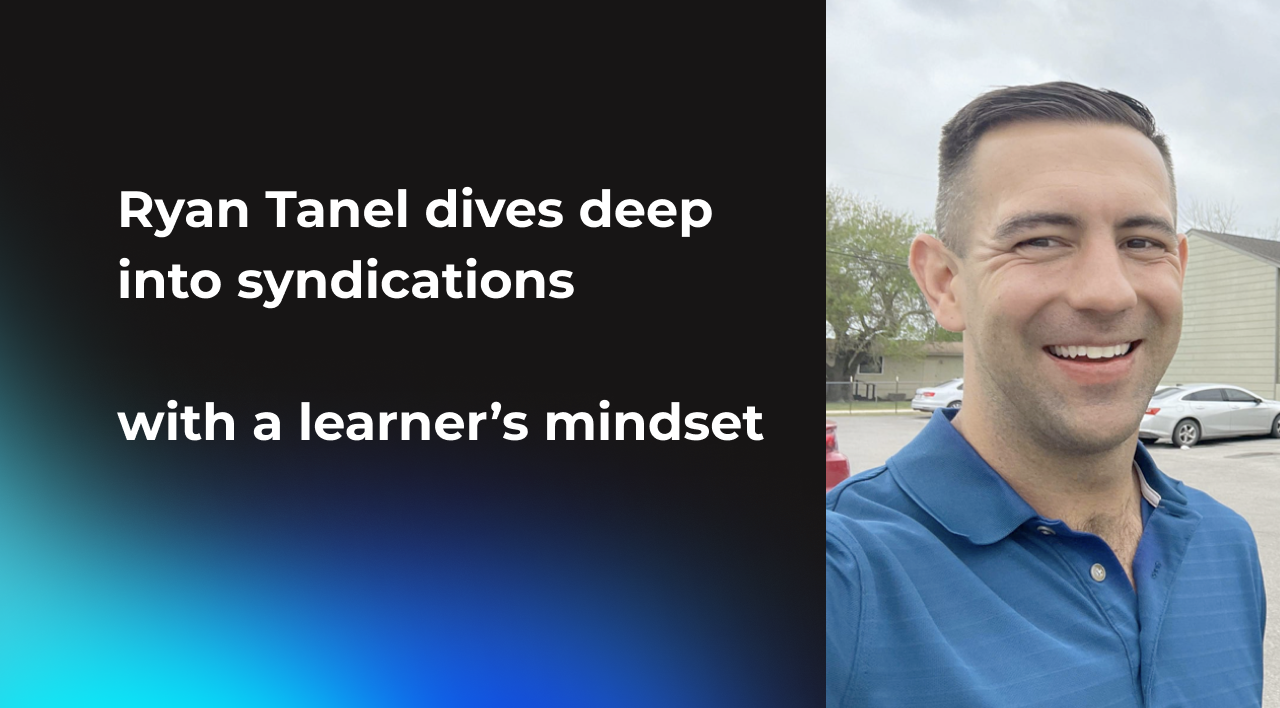 Ryan Tanel dives deep into syndications with a learner’s mindset